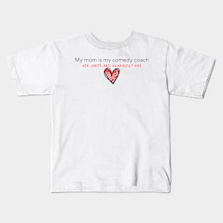 My mom is my comedy coach Kids T-Shirt